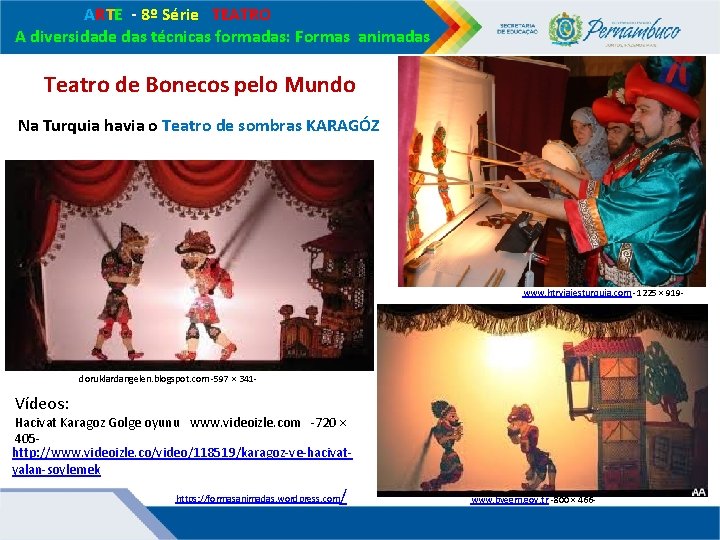 ARTE - 8º Série TEATRO A diversidade das técnicas formadas: Formas animadas Teatro ARTE - 8º Série TEATRO A diversidade das técnicas formadas: Formas animadas Teatro