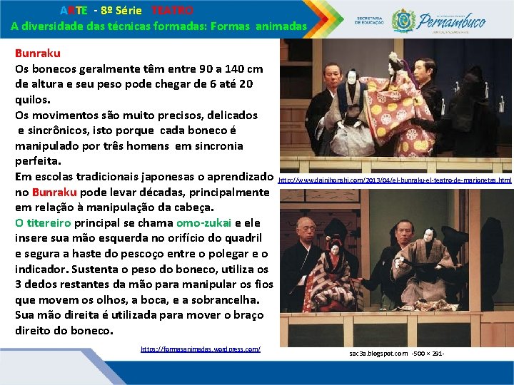 ARTE - 8º Série TEATRO A diversidade das técnicas formadas: Formas animadas Bunraku ARTE - 8º Série TEATRO A diversidade das técnicas formadas: Formas animadas Bunraku