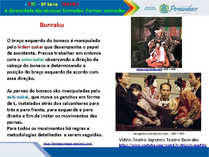 ARTE - 8º Série TEATRO A diversidade das técnicas formadas: Formas animadas Bunraku ARTE - 8º Série TEATRO A diversidade das técnicas formadas: Formas animadas Bunraku