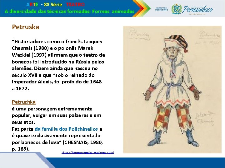 ARTE - 8º Série TEATRO A diversidade das técnicas formadas: Formas animadas Petruska ARTE - 8º Série TEATRO A diversidade das técnicas formadas: Formas animadas Petruska