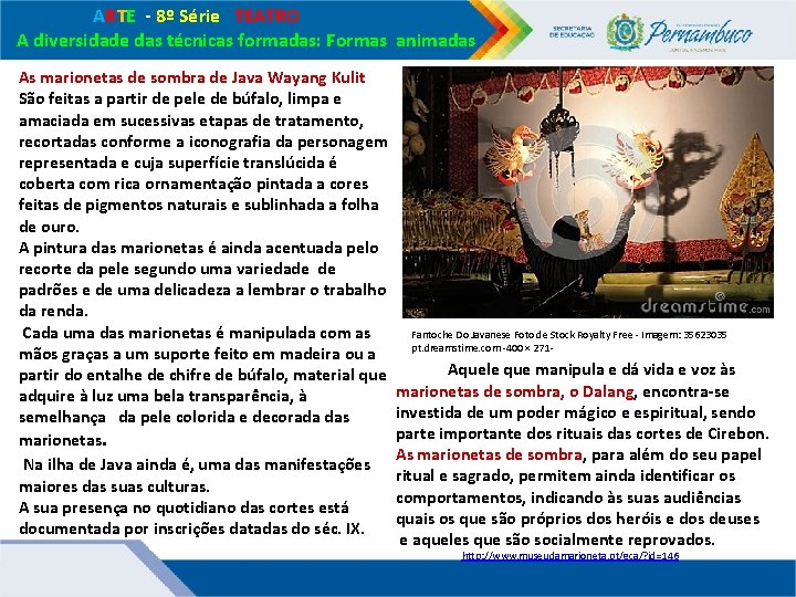 ARTE - 8º Série TEATRO A diversidade das técnicas formadas: Formas animadas As ARTE - 8º Série TEATRO A diversidade das técnicas formadas: Formas animadas As