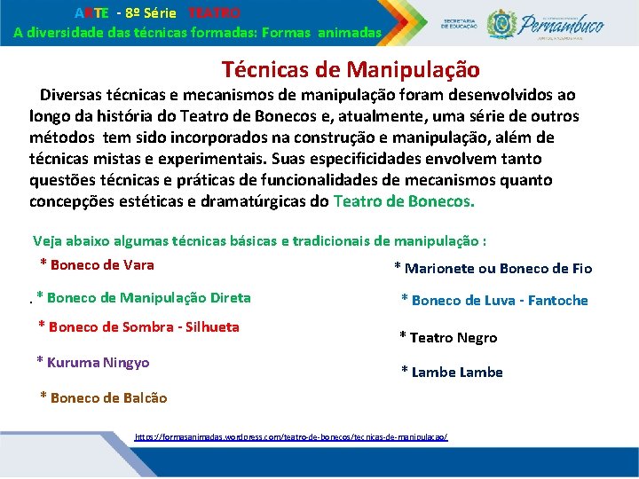 ARTE - 8º Série TEATRO A diversidade das técnicas formadas: Formas animadas Técnicas ARTE - 8º Série TEATRO A diversidade das técnicas formadas: Formas animadas Técnicas