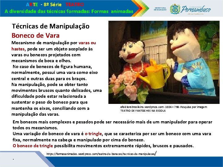 ARTE - 8º Série TEATRO A diversidade das técnicas formadas: Formas animadas Técnicas ARTE - 8º Série TEATRO A diversidade das técnicas formadas: Formas animadas Técnicas