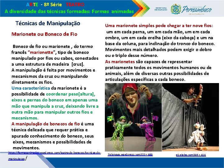 ARTE - 8º Série TEATRO A diversidade das técnicas formadas: Formas animadas Técnicas ARTE - 8º Série TEATRO A diversidade das técnicas formadas: Formas animadas Técnicas
