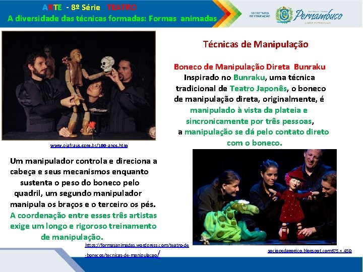 ARTE - 8º Série TEATRO A diversidade das técnicas formadas: Formas animadas Técnicas ARTE - 8º Série TEATRO A diversidade das técnicas formadas: Formas animadas Técnicas