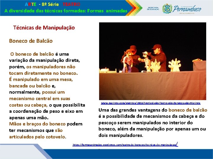 ARTE - 8º Série TEATRO A diversidade das técnicas formadas: Formas animadas Técnicas ARTE - 8º Série TEATRO A diversidade das técnicas formadas: Formas animadas Técnicas
