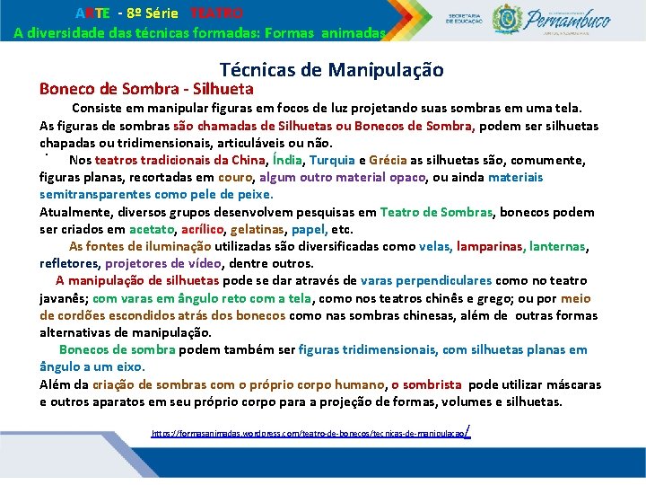 ARTE - 8º Série TEATRO A diversidade das técnicas formadas: Formas animadas Técnicas ARTE - 8º Série TEATRO A diversidade das técnicas formadas: Formas animadas Técnicas