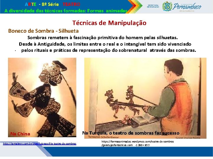 ARTE - 8º Série TEATRO A diversidade das técnicas formadas: Formas animadas Técnicas ARTE - 8º Série TEATRO A diversidade das técnicas formadas: Formas animadas Técnicas