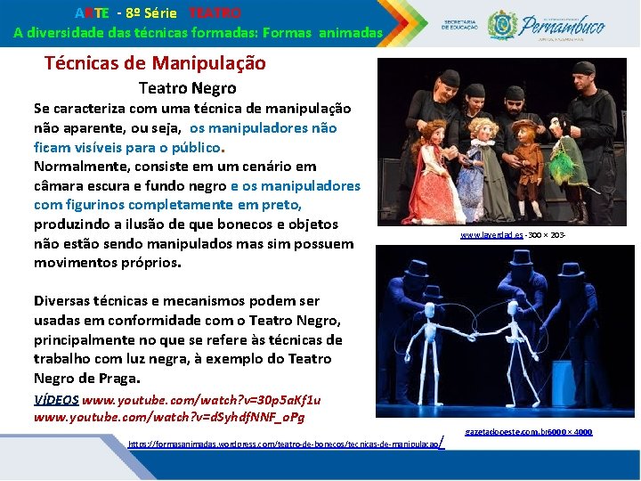 ARTE - 8º Série TEATRO A diversidade das técnicas formadas: Formas animadas Técnicas ARTE - 8º Série TEATRO A diversidade das técnicas formadas: Formas animadas Técnicas