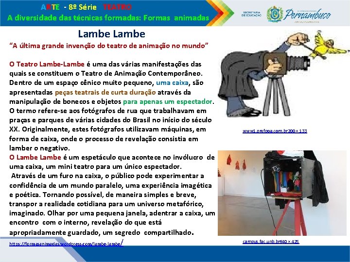 ARTE - 8º Série TEATRO A diversidade das técnicas formadas: Formas animadas Lambe ARTE - 8º Série TEATRO A diversidade das técnicas formadas: Formas animadas Lambe