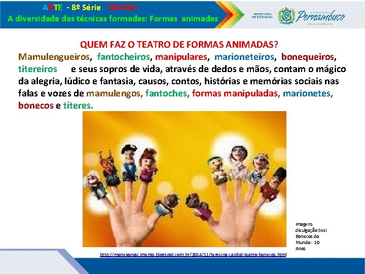 ARTE - 8º Série TEATRO A diversidade das técnicas formadas: Formas animadas QUEM ARTE - 8º Série TEATRO A diversidade das técnicas formadas: Formas animadas QUEM