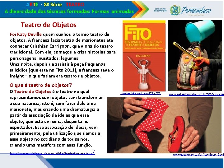ARTE - 8º Série TEATRO A diversidade das técnicas formadas: Formas animadas Teatro ARTE - 8º Série TEATRO A diversidade das técnicas formadas: Formas animadas Teatro
