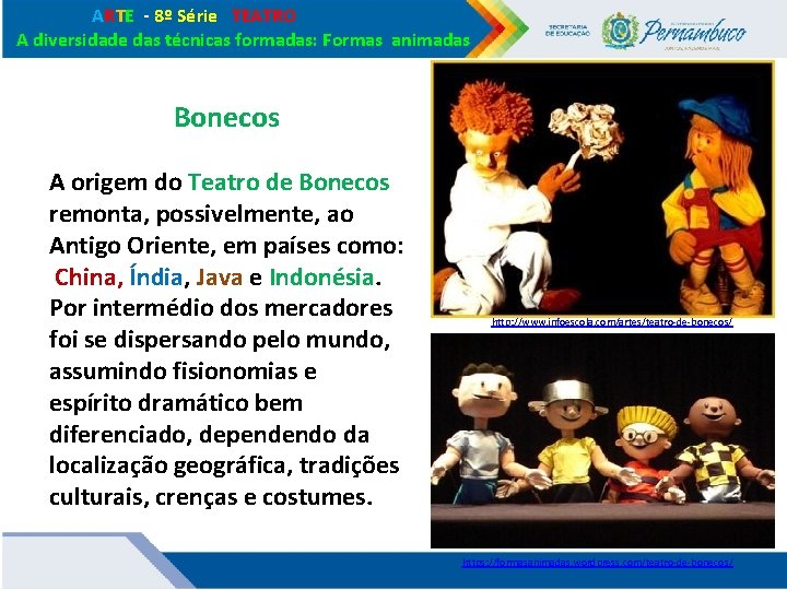 ARTE - 8º Série TEATRO A diversidade das técnicas formadas: Formas animadas Bonecos ARTE - 8º Série TEATRO A diversidade das técnicas formadas: Formas animadas Bonecos