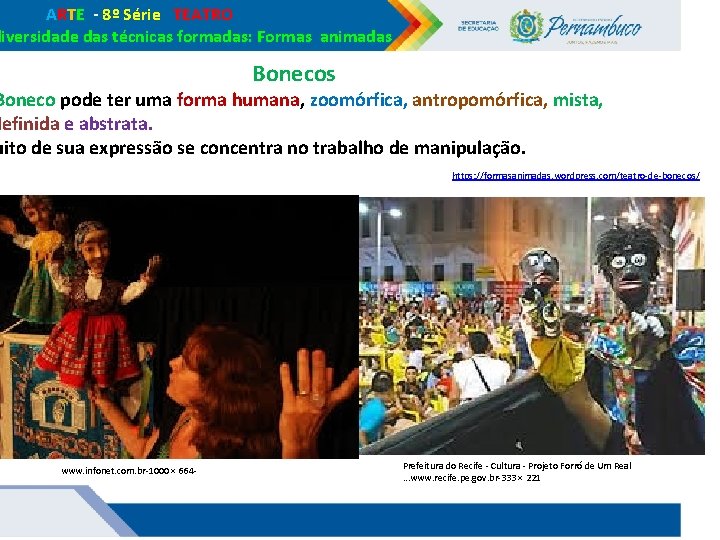 ARTE - 8º Série TEATRO diversidade das técnicas formadas: Formas animadas Boneco pode ARTE - 8º Série TEATRO diversidade das técnicas formadas: Formas animadas Boneco pode