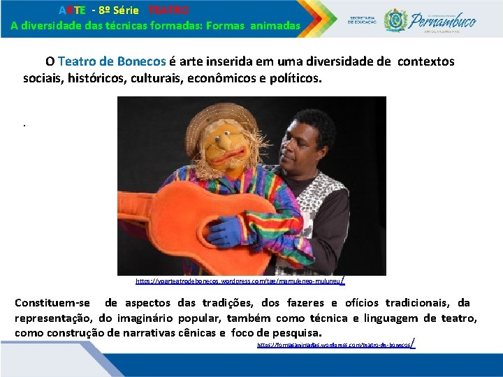 ARTE - 8º Série TEATRO A diversidade das técnicas formadas: Formas animadas O ARTE - 8º Série TEATRO A diversidade das técnicas formadas: Formas animadas O