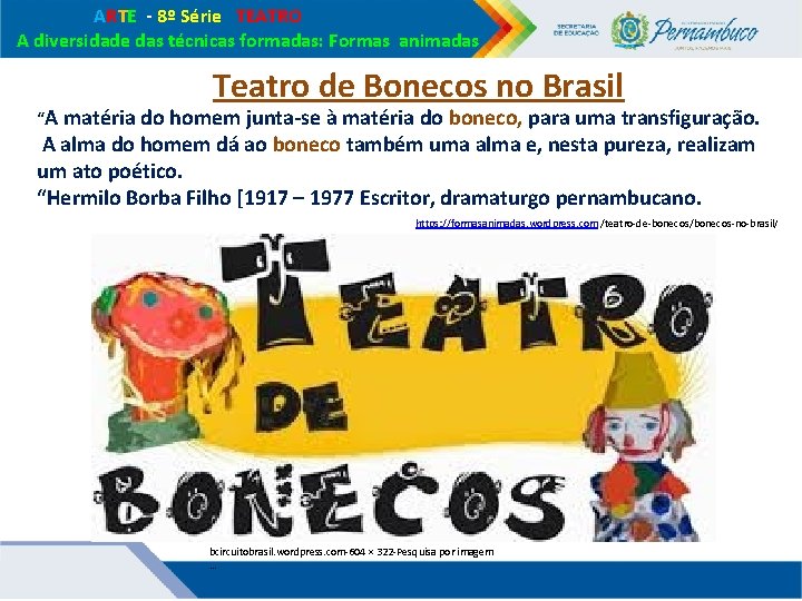 ARTE - 8º Série TEATRO A diversidade das técnicas formadas: Formas animadas Teatro ARTE - 8º Série TEATRO A diversidade das técnicas formadas: Formas animadas Teatro