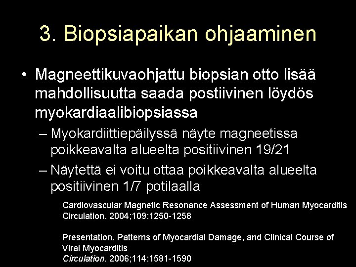 3. Biopsiapaikan ohjaaminen • Magneettikuvaohjattu biopsian otto lisää mahdollisuutta saada postiivinen löydös myokardiaalibiopsiassa –