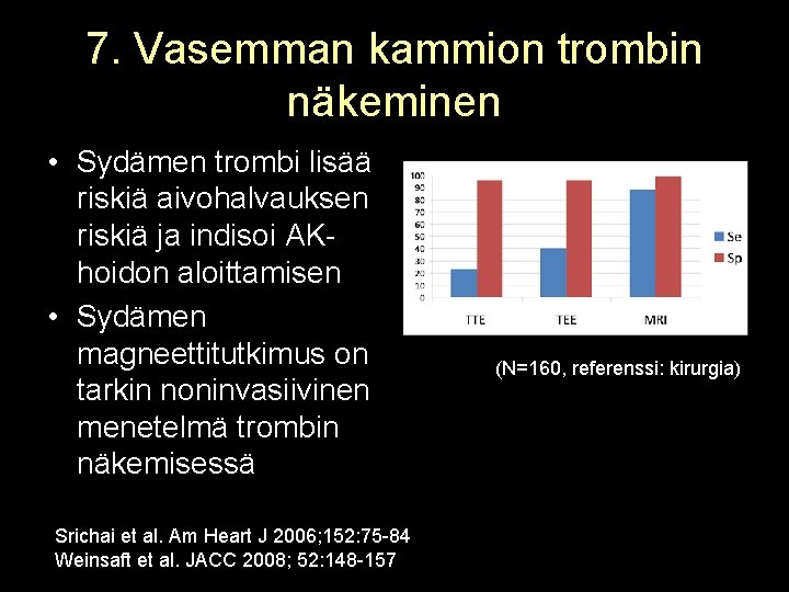 7. Vasemman kammion trombin näkeminen • Sydämen trombi lisää riskiä aivohalvauksen riskiä ja indisoi