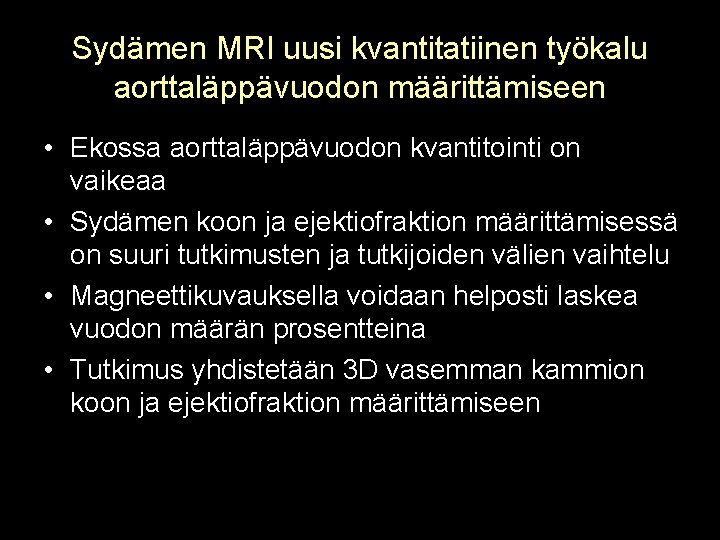 Sydämen MRI uusi kvantitatiinen työkalu aorttaläppävuodon määrittämiseen • Ekossa aorttaläppävuodon kvantitointi on vaikeaa •