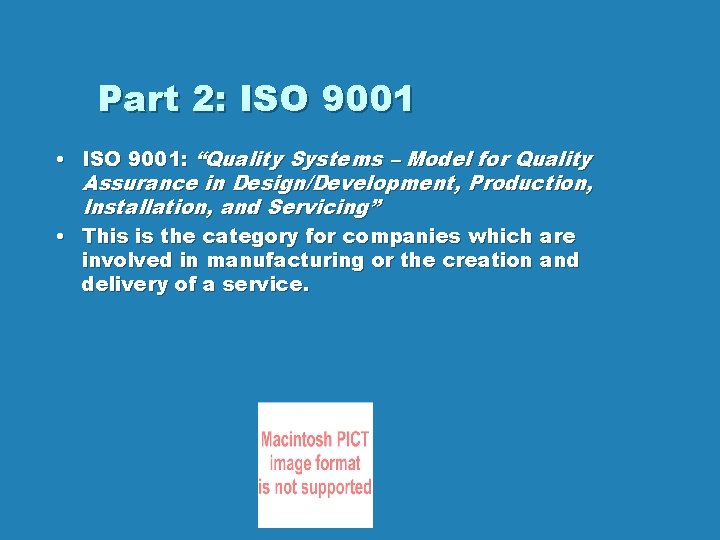 Part 2: ISO 9001 • ISO 9001: “Quality Systems – Model for Quality Assurance