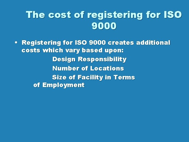 The cost of registering for ISO 9000 • Registering for ISO 9000 creates additional