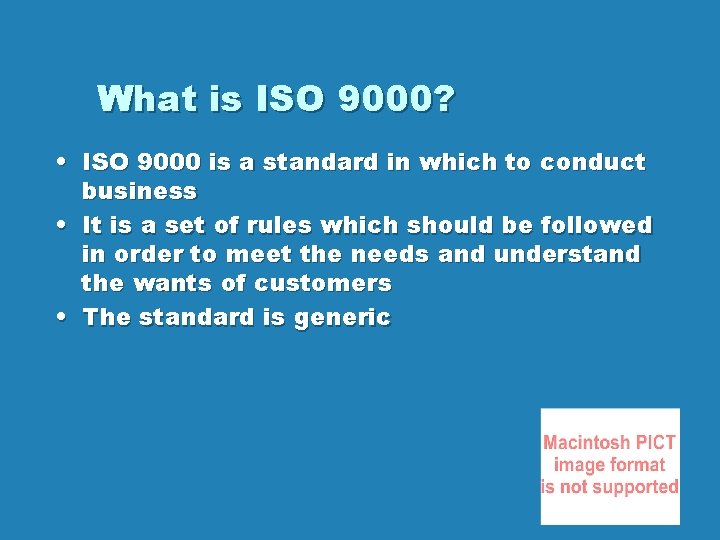 What is ISO 9000? • ISO 9000 is a standard in which to conduct