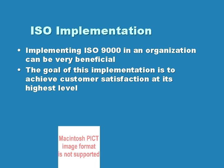 ISO Implementation • Implementing ISO 9000 in an organization can be very beneficial •