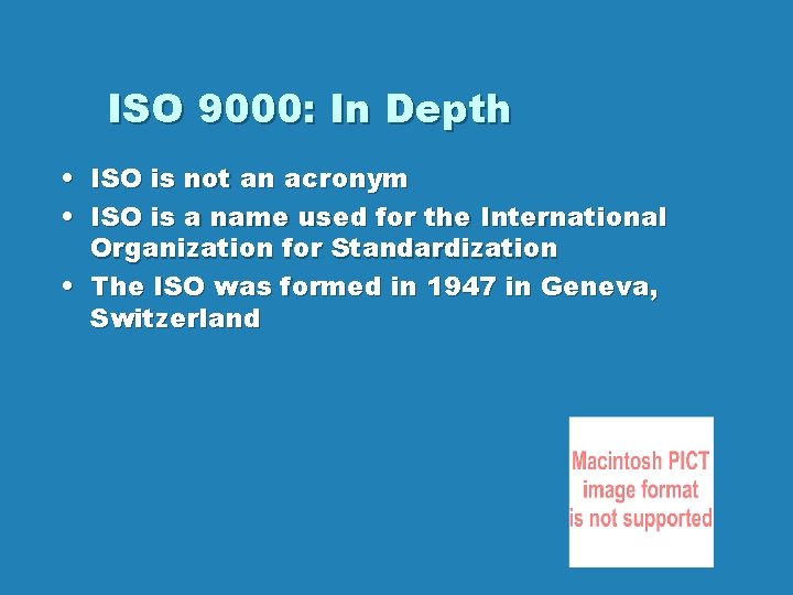 ISO 9000: In Depth • ISO is not an acronym • ISO is a