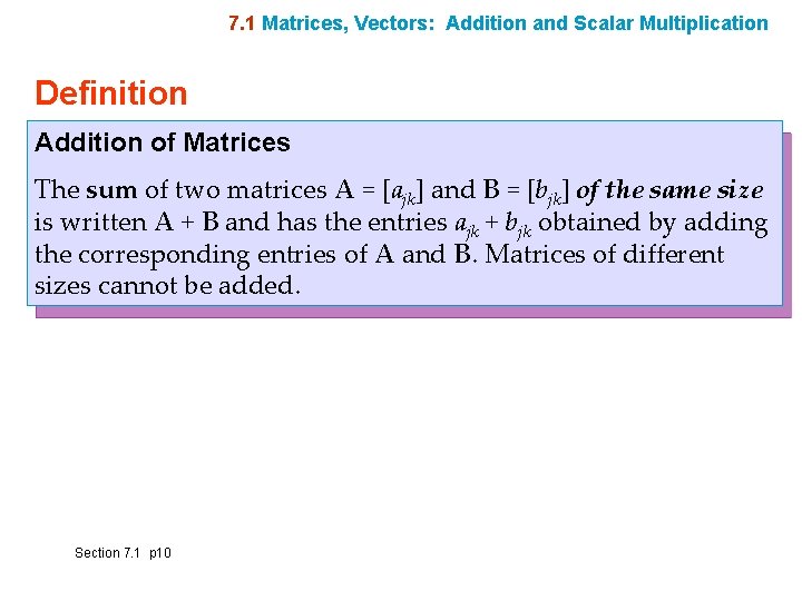 7. 1 Matrices, Vectors: Addition and Scalar Multiplication Definition Addition of Matrices The sum