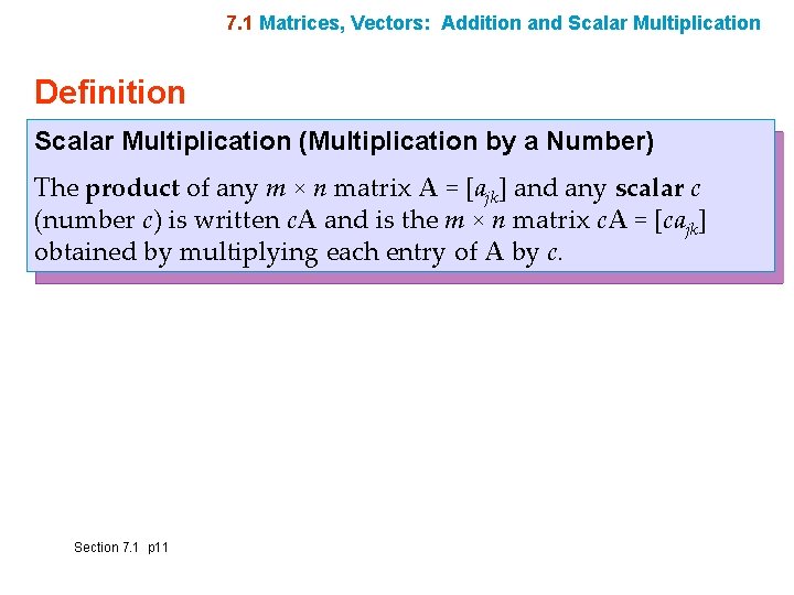 7. 1 Matrices, Vectors: Addition and Scalar Multiplication Definition Scalar Multiplication (Multiplication by a