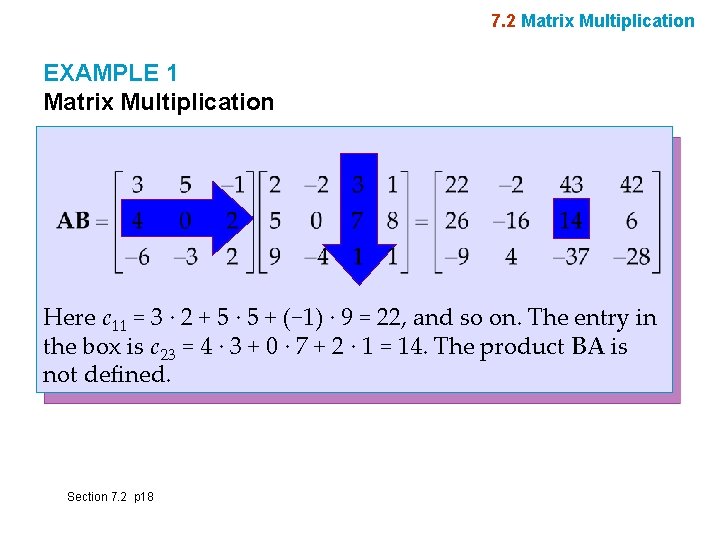 7. 2 Matrix Multiplication EXAMPLE 1 Matrix Multiplication Here c 11 = 3 ·