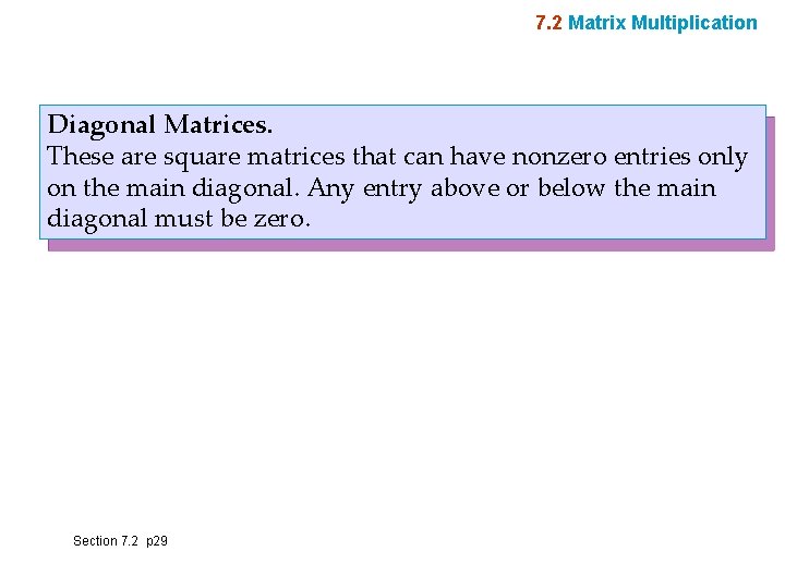 7. 2 Matrix Multiplication Diagonal Matrices. These are square matrices that can have nonzero