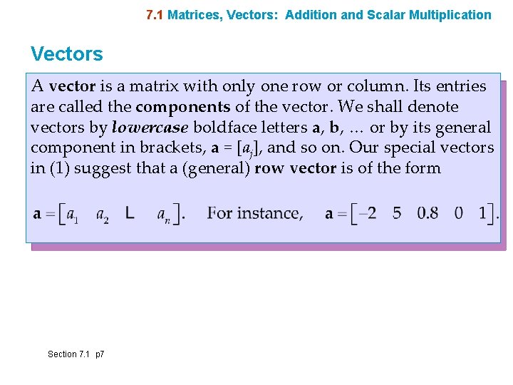 7. 1 Matrices, Vectors: Addition and Scalar Multiplication Vectors A vector is a matrix