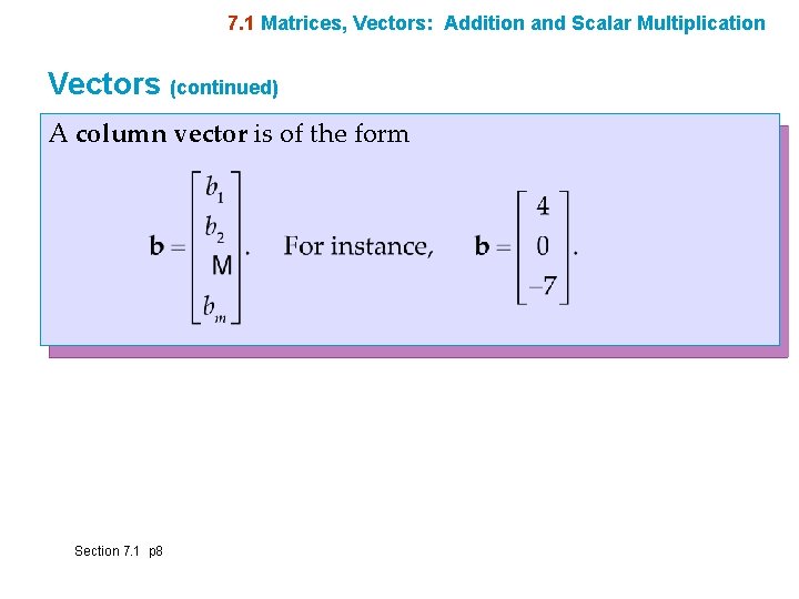 7. 1 Matrices, Vectors: Addition and Scalar Multiplication Vectors (continued) A column vector is