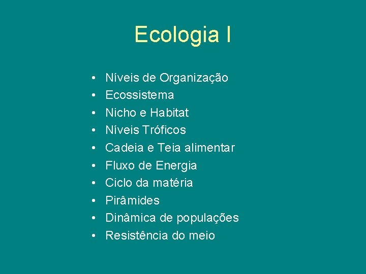 Ecologia I • • • Níveis de Organização Ecossistema Nicho e Habitat Níveis Tróficos