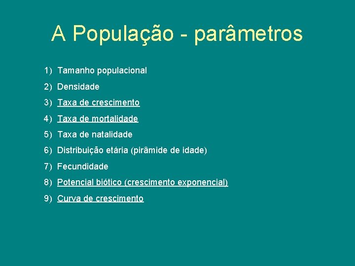 A População - parâmetros 1) Tamanho populacional 2) Densidade 3) Taxa de crescimento 4)