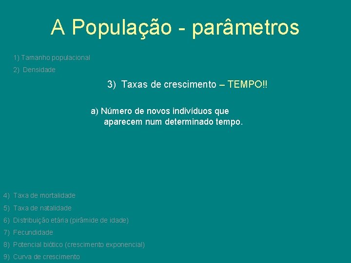 A População - parâmetros 1) Tamanho populacional 2) Densidade 3) Taxas de crescimento –