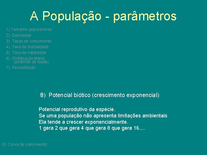 A População - parâmetros 1) Tamanho populacional 2) Densidade 3) Taxas de crescimento 4)