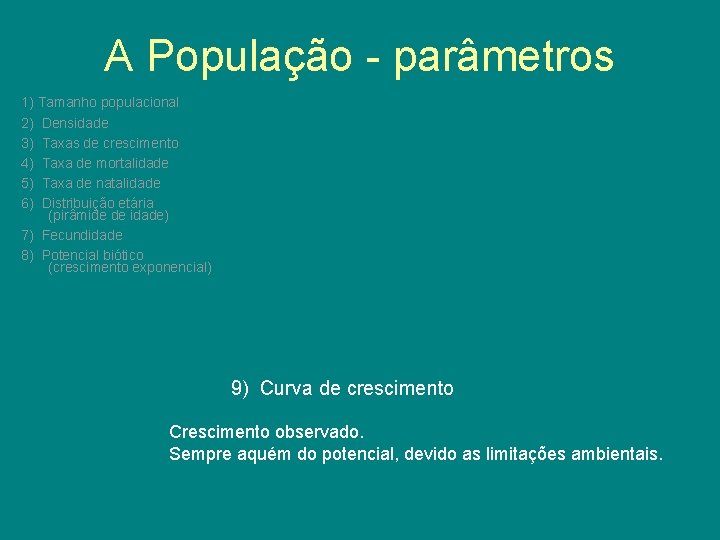 A População - parâmetros 1) Tamanho populacional 2) Densidade 3) Taxas de crescimento 4)