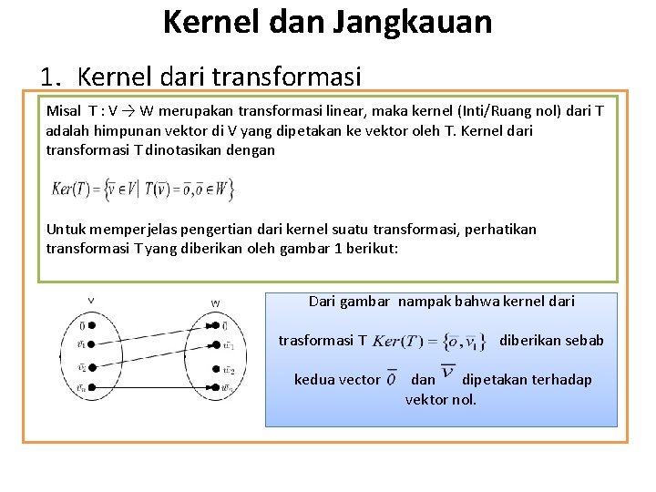 Kernel dan Jangkauan 1. Kernel dari transformasi Misal T : V → W merupakan Kernel dan Jangkauan 1. Kernel dari transformasi Misal T : V → W merupakan