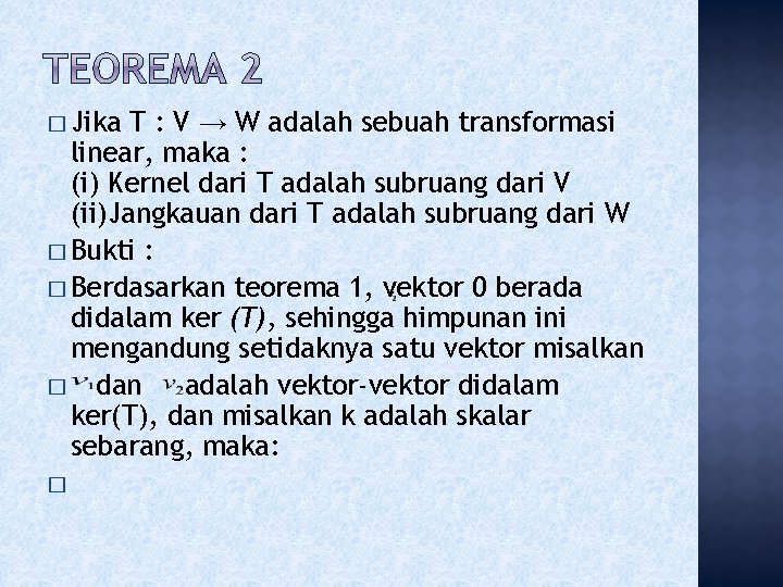 � Jika T : V → W adalah sebuah transformasi linear, maka : (i) � Jika T : V → W adalah sebuah transformasi linear, maka : (i)