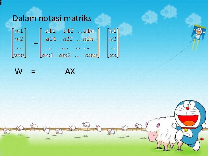 u Dalam notasi matriks W = AX u Dalam notasi matriks W = AX