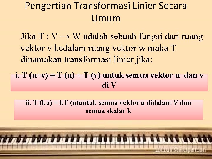 Pengertian Transformasi Linier Secara Umum Jika T : V → W adalah sebuah fungsi Pengertian Transformasi Linier Secara Umum Jika T : V → W adalah sebuah fungsi
