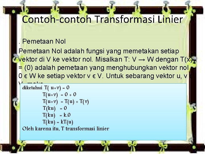 Contoh-contoh Transformasi Linier 1 . Pemetaan Nol adalah fungsi yang memetakan setiap vektor di Contoh-contoh Transformasi Linier 1 . Pemetaan Nol adalah fungsi yang memetakan setiap vektor di