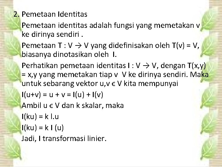 2. Pemetaan Identitas Pemetaan identitas adalah fungsi yang memetakan v ke dirinya sendiri. Pemetaan 2. Pemetaan Identitas Pemetaan identitas adalah fungsi yang memetakan v ke dirinya sendiri. Pemetaan