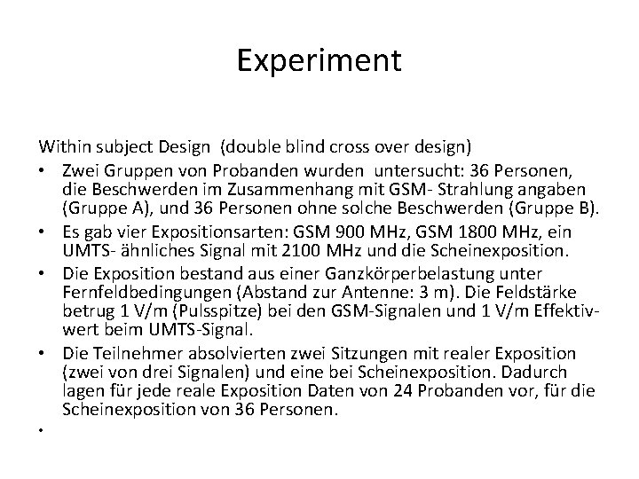 Experiment Within subject Design (double blind cross over design) • Zwei Gruppen von Probanden