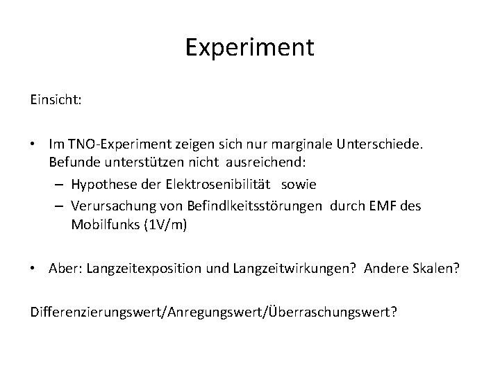 Experiment Einsicht: • Im TNO-Experiment zeigen sich nur marginale Unterschiede. Befunde unterstützen nicht ausreichend: