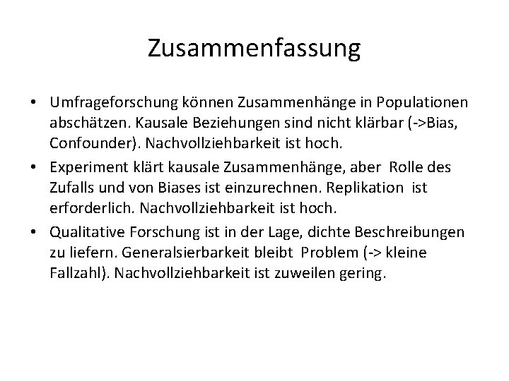 Zusammenfassung • Umfrageforschung können Zusammenhänge in Populationen abschätzen. Kausale Beziehungen sind nicht klärbar (->Bias,