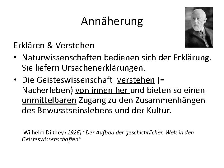 Annäherung Erklären & Verstehen • Naturwissenschaften bedienen sich der Erklärung. Sie liefern Ursachenerklärungen. •