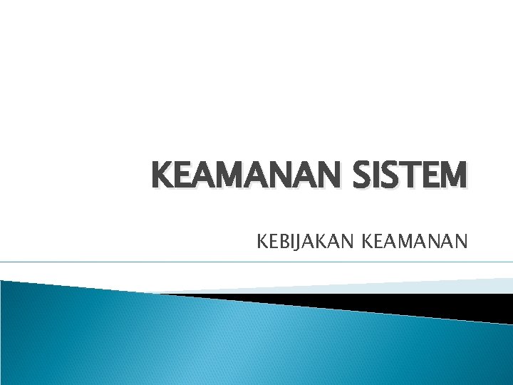 KEAMANAN SISTEM KEBIJAKAN KEAMANAN 